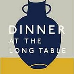 View [EPUB KINDLE PDF EBOOK] Dinner at the Long Table: [A Cookbook] by Andrew Tarlow,
