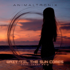 Wait 'Til The Sun Comes (Remix) [feat. Isaac Haig]