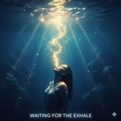 Waiting For The Exhale
