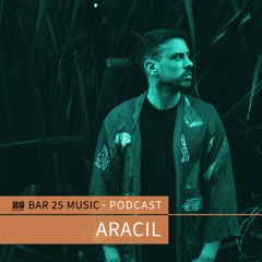 Bar 25 Music Podcast #154 - Aracil