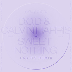 D.O.D, Calvin Harris - Sweet Nothing (Lasick Remix)