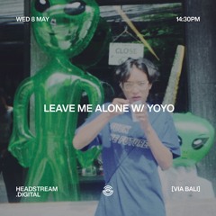 LEAVE ME ALONE w/ YOYO - Wednesday 8th May 2024