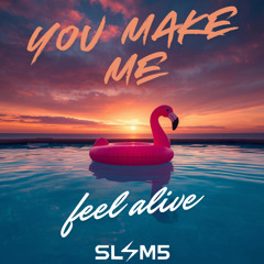 You Make Me Feel Alive