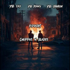 Choppas n blades (ft YSB Zay, YSB Kenny, YSB Drakon)