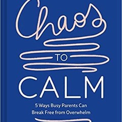 Download Pdf Chaos To Calm: 5 Ways Busy Parents Can Break Free From Overwhelm By Jenna Hermans