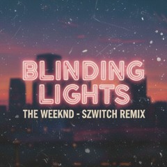 The Weeknd - Blinding Lights (Szwitch Remix)