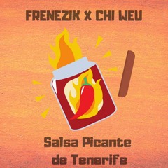 FRENEZIK X CHI WEU - Salsa Picante De Tenerife