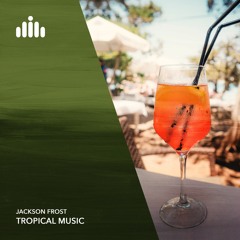 Jackson Frost - Tropical Deep House [FREE DOWNLOAD]