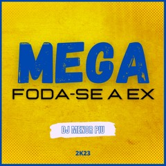 MEGA - FODA - SE A EX ( DJ MENOR PIU ) 2K23