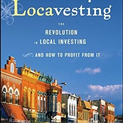 [DOWNLOAD] PDF 🗂️ Locavesting: The Revolution in Local Investing and How to Profit F