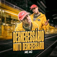 Desnecessário_ Muito Desnecessário- MC AG