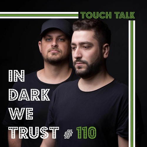 Touch Talk - IN DARK WE TRUST #110