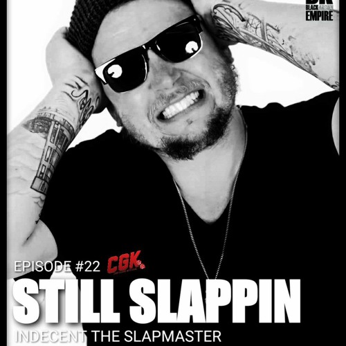 EP22 Still Slapp'n - Indecent The Slapmaster