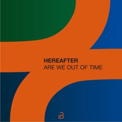 Premiere: HereAfter - Are We Out Of Time [Plano B Records]