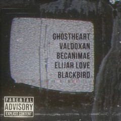 BREAK UP SHIT w/ GHOSTHEART, VALDOXAN, BECANIMAE, ELIJAH LOVE & BLACKBIRD [prod. grayskies]