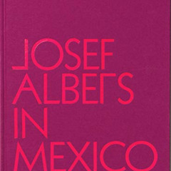 [READ] PDF 📒 Josef Albers in Mexico by  Lauren Hinkson,Josef Albers,Joaquin Barríend