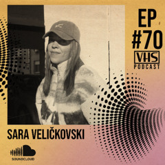 VHS Podcast #070 - Sara Veličkovski