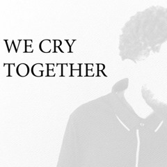 WE CRY TOGETHER
