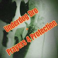 Prayers 4 Protection - Underdog Dro