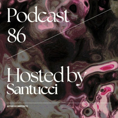 Podcast 086 • Hosted by Santucci