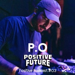Positive Podcast #03 - P.O Live