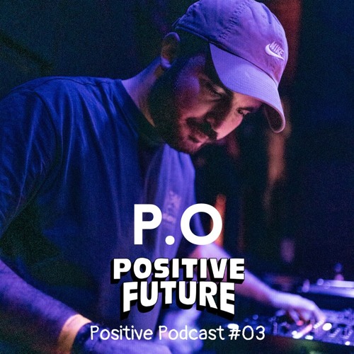 Positive Podcast #03 - P.O Live