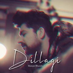 Dillagi - Manan Bhardwaj