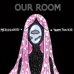 Our Room (W/ TrippyThaKid)