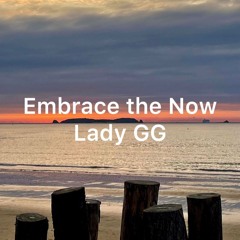 Embrace The Now