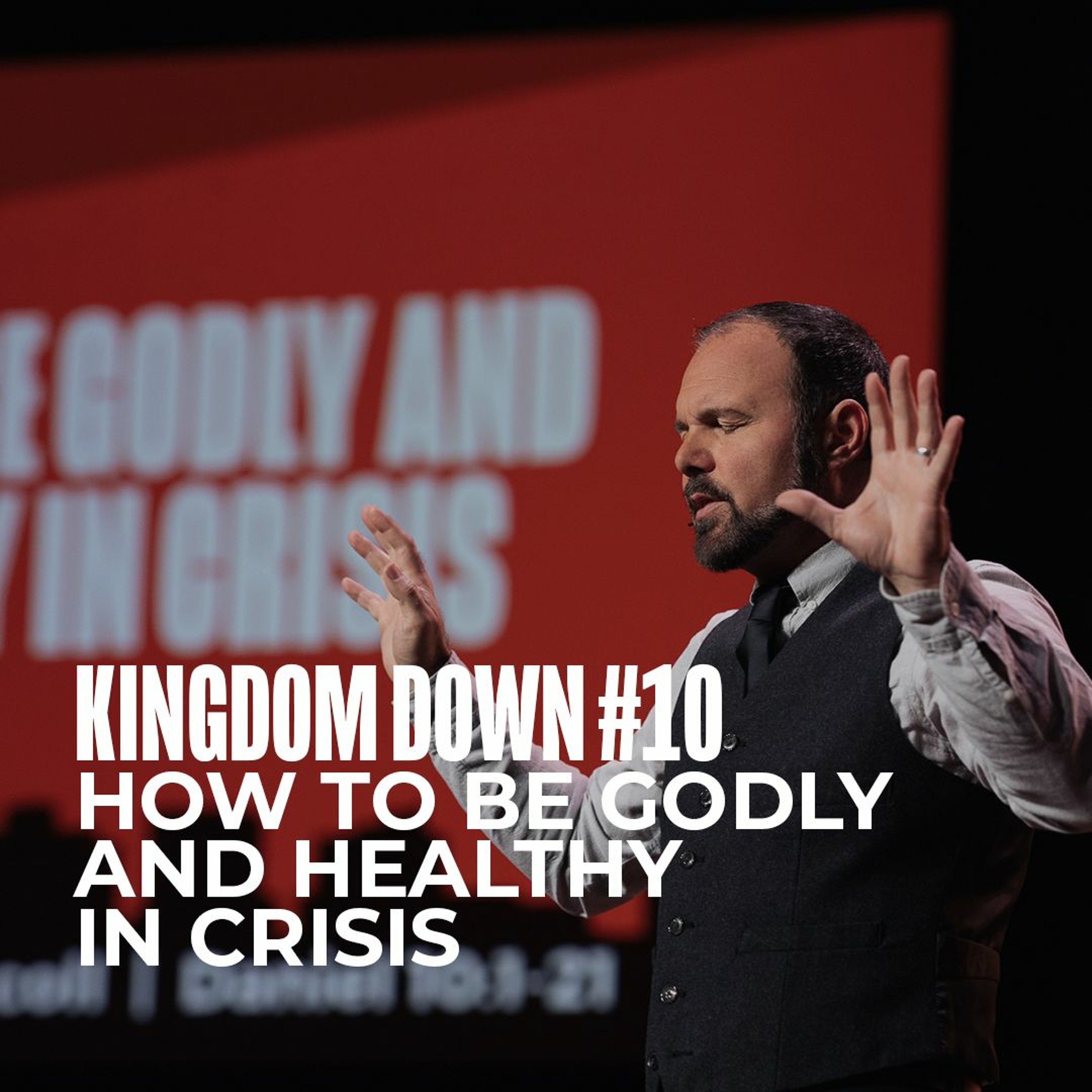 Kingdom Down #10 - How to be Godly and Healthy in Crisis