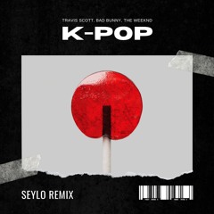 Travis Scott, Bad Bunny, The Weeknd - K-POP (SEYLO Remix) SUPPORTED BY HUGEL *PITCH FOR COPYRIGHT*