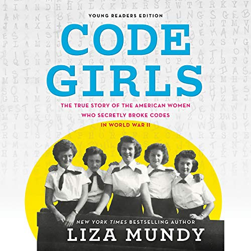 Access EPUB 📦 Code Girls (Young Readers Edition): The True Story of the American Wom