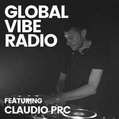 Global Vibe Radio 317 Feat. Claudio PRC  (012 - Recorded Live at WORK x Operandi, Los Angeles)