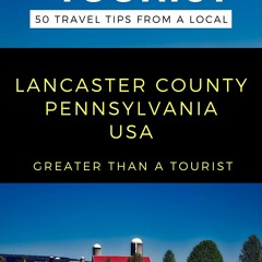 (EPUB) READ Greater Than a Tourist- Lancaster County Pennsylvania USA: 50 Travel