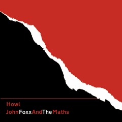 John Foxx And The Maths - Howl (Single Version)