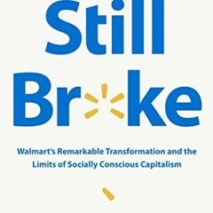 VIEW PDF 📕 Still Broke: Walmart's Remarkable Transformation and the Limits of Social