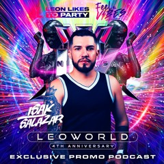 LEOWORLD -4th Aniversario Leon Likes To Party - Isak Salazar (Special Podcast)