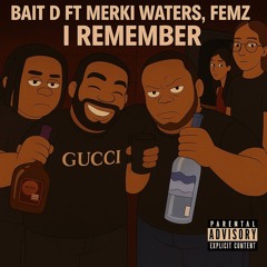 Bait D ft Merki Waters & Femz - I Remember