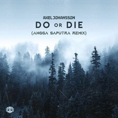 Axel Johansson - Do or Die (Angga Saputra Remix)