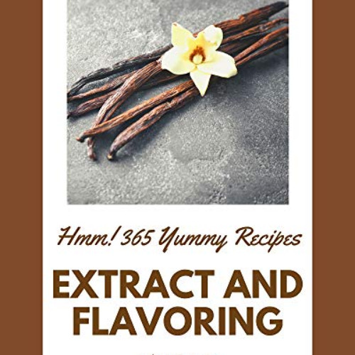 [Read] PDF 📰 Hmm! 365 Yummy Extract and Flavoring Recipes: From The Yummy Extract an