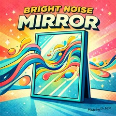 Bright Noise Mirror