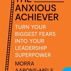 Ebook Dowload The Anxious Achiever Turn Your Biggest Fears Into Your