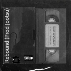 Rebound Ft. Chill Seven (Prod Jootsu)