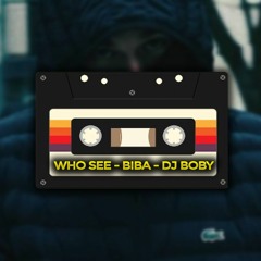 WHO SEE - BIBA - DJ BOBY (MASHUP)