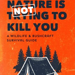 kindle Mother Nature is Not Trying to Kill You: A Wildlife & Bushcraft Survival Guide