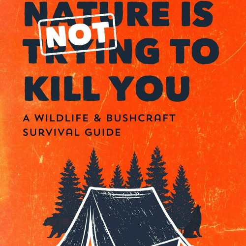 kindle Mother Nature is Not Trying to Kill You: A Wildlife & Bushcraft Survival Guide