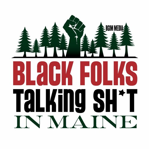 BlackFolksTalkingSH*TinMaine Ep2 - Black Spaces in Maine, Representation, Politics of Being Black