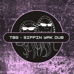 TBG - Sippin Yak Dub (Free Download)[PFS:91]