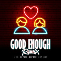 DJ Esi - Good Enough X Mood (Bobby Brown, Shely210 & Baby Bax)