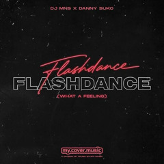 DJ MNS x Danny Suko - Flashdance (What A Feeeling) (Extended)